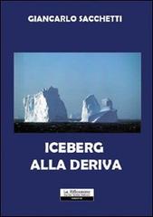 Iceberg alla deriva di Giancarlo Sacchetti edito da La Riflessione