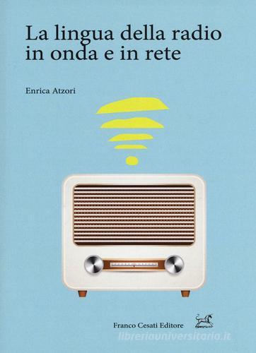 La lingua della radio in onda e in rete di Enrica Atzori edito da Cesati