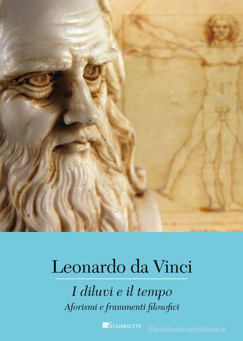I diluvi e il tempo. Aforismi e frammenti filosofici di Leonardo da Vinci edito da Inschibboleth