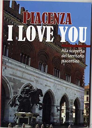 Piacenza I love you. Alla scoperta del territorio piacentino di Eleonora Barabaschi edito da TIP.LE.CO