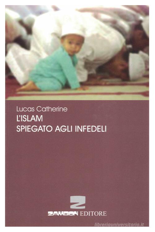 L' Islam spiegato agli infedeli di Catherine Lucas edito da Zambon Editore