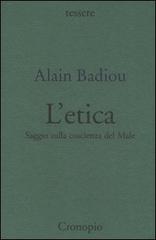 Etica. Saggio sulla coscienza del male di Alain Badiou edito da Cronopio