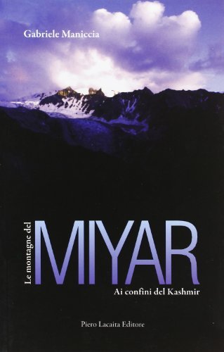 Le montagne del Miyar. Ai confini del Kashmir di Gabriele Maniccia edito da Lacaita