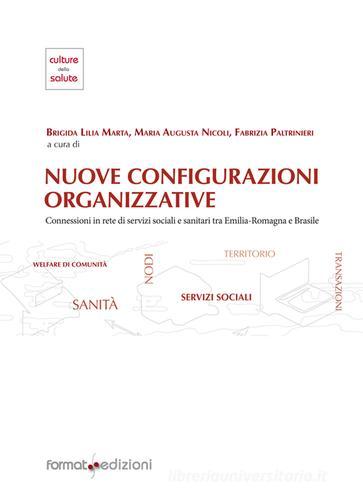 Nuove configurazioni organizzative. Connessione in rete tra servizi sociali e sanitari tra Emilia-Romagna e Brasile edito da Format