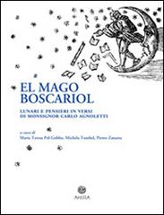 Mago Boscariol. Lunari e pensieri in versi di monsignor Carlo Agnoletto (El) edito da Antilia