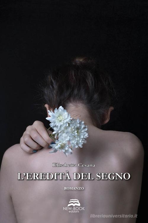 L' eredità del segno di Elisabetta Cesana edito da New-Book