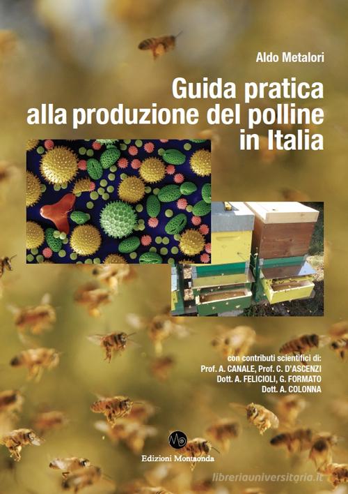 Guida pratica alla produzione del polline in Italia di Aldo Metalori edito da Montaonda