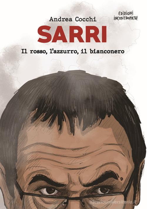 Sarri. Il rosso, l'azzurro, il bianconero di Andrea Cocchi edito da InContropiede