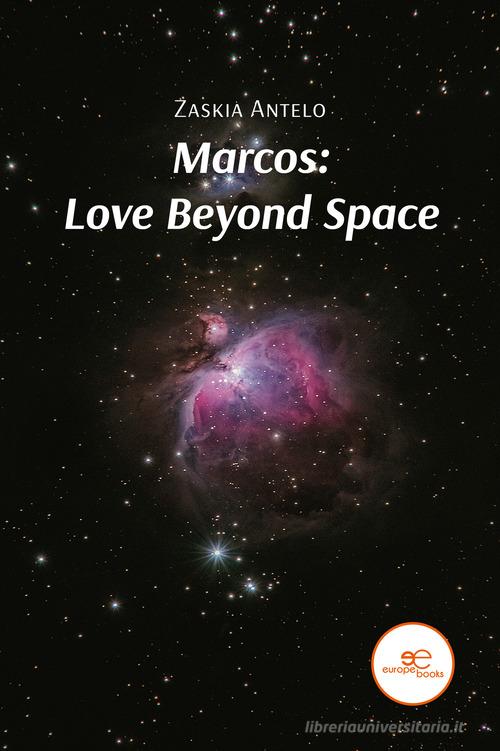 Marcos: love beyond space di Zaskia Antelo edito da Europa Edizioni