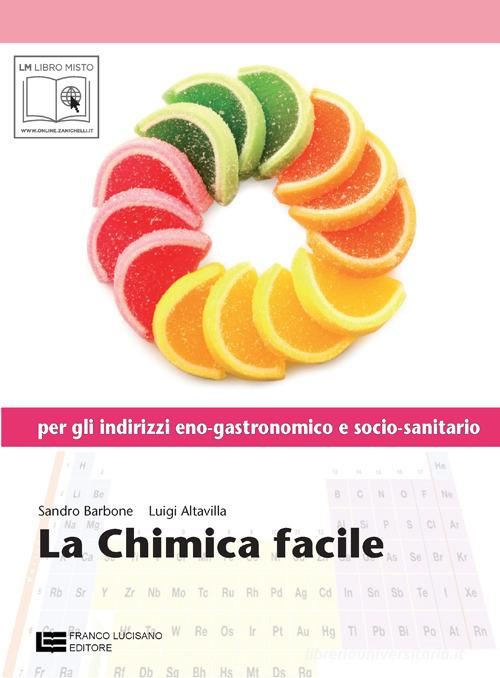 La chimica facile. Volume unico. Con espansione online. Per le Scuole superiori di Sandro Barbone, Luigi Altavilla edito da Cristian Lucisano Editore