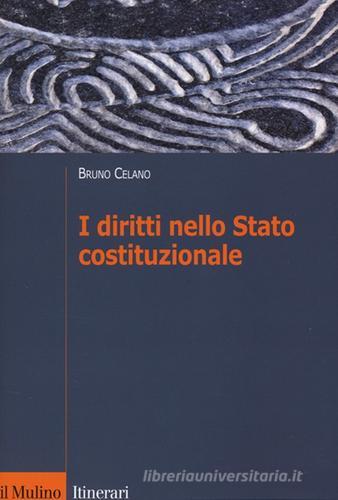 I diritti nello Stato costituzionale di Bruno Celano edito da Il Mulino