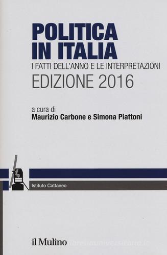 Politica in Italia. I fatti dell'anno e le interpretazioni 2016 edito da Il Mulino