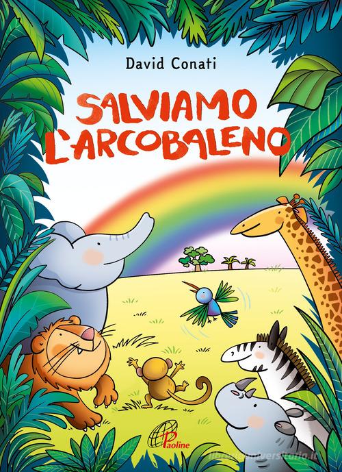 Salviamo l'arcobaleno. Ediz. a colori di David Conati edito da Paoline Editoriale Libri