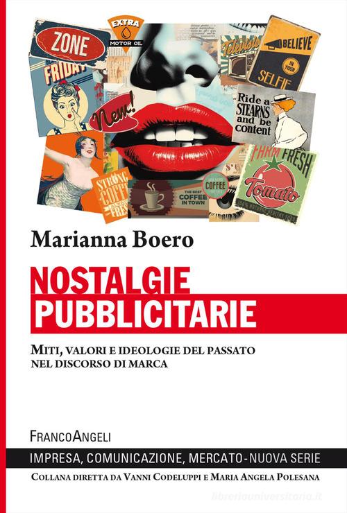 Nostalgie pubblicitarie. Miti, valori e ideologie del passato nel discorso di marca di Marianna Boero edito da Franco Angeli