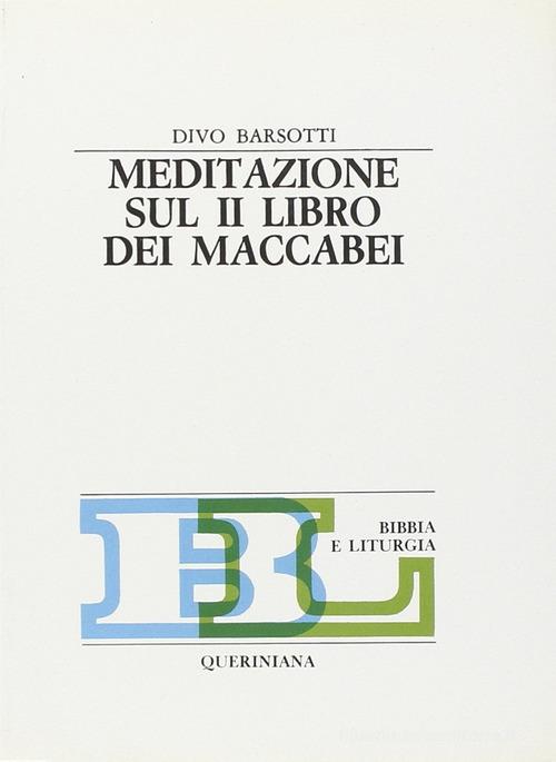 Meditazione sul secondo Libro dei Maccabei di Divo Barsotti edito da Queriniana
