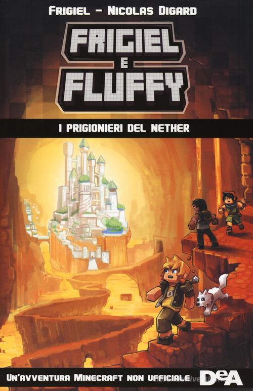 I prigionieri del Nether. Frigiel e Fluffy di Frigiel, Nicolas Digard edito da De Agostini