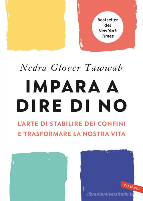 Impara a dire di no. L'arte di stabilire dei confini e trasformare la  nostra vita di Nedra Glover Tawwab - 9788855056229 in Autostima