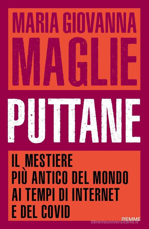 Puttane. Il mestiere più antico del mondo ai tempi di internet e del Covid di Maria Giovanna Maglie edito da Piemme