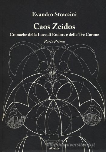 Caos Zeidos. Cronache della luce di Endors e delle Tre Corone di Evandro Straccini edito da Gruppo Albatros Il Filo