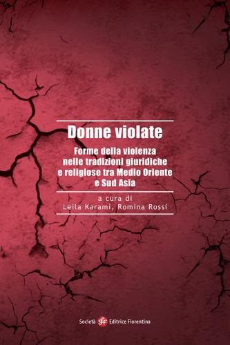 Donne violate. Forme della violenza nelle tradizioni giuridiche e religiose tra Medio Oriente e Sud Asia edito da Società Editrice Fiorentina