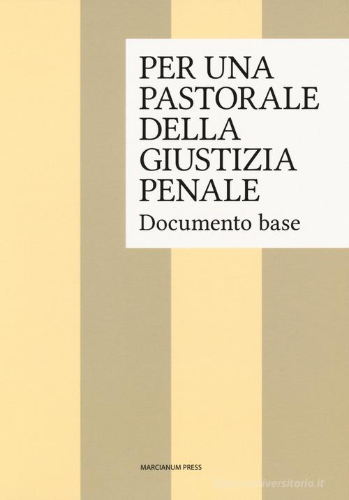Per una pastorale della giustizia penale. Documento base edito da Marcianum Press