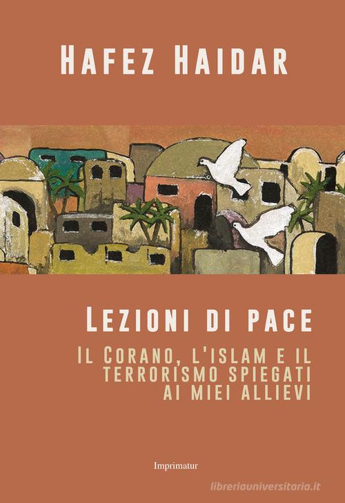 Lezioni di pace. Il Corano, l'islam e il terrorismo spiegati ai miei allievi di Hafez Haidar edito da Imprimatur