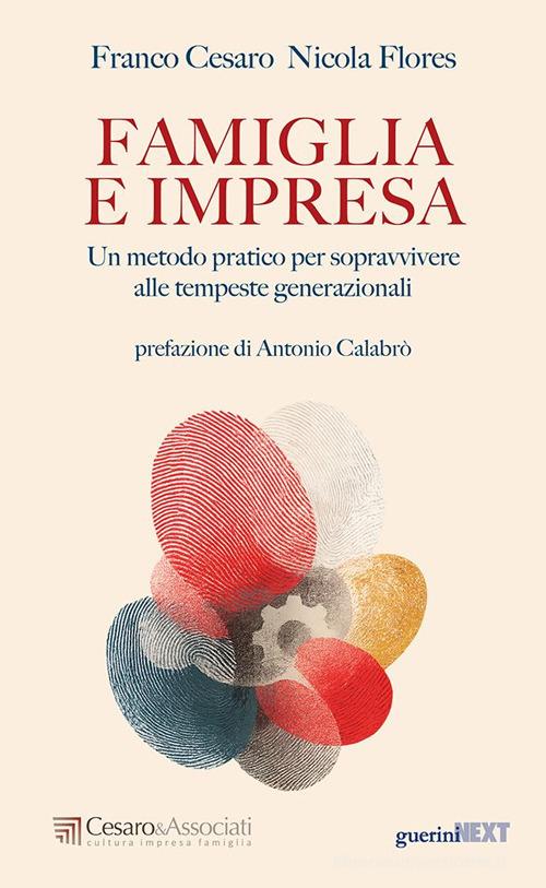 Famiglia e impresa. Un metodo pratico per sopravvivere alle tempeste generazionali di Franco Cesaro, Flores edito da Guerini Next