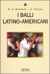I balli latino-americani di Susanna R. Barbàra, Simona Veroni edito da Xenia