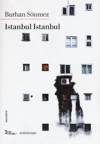Istanbul Istanbul di Burhan Sönmez edito da Nottetempo
