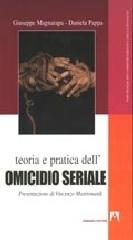 Teoria e pratica dell'omicidio seriale di Giuseppe Magnarapa, Daniela Pappa edito da Armando Editore