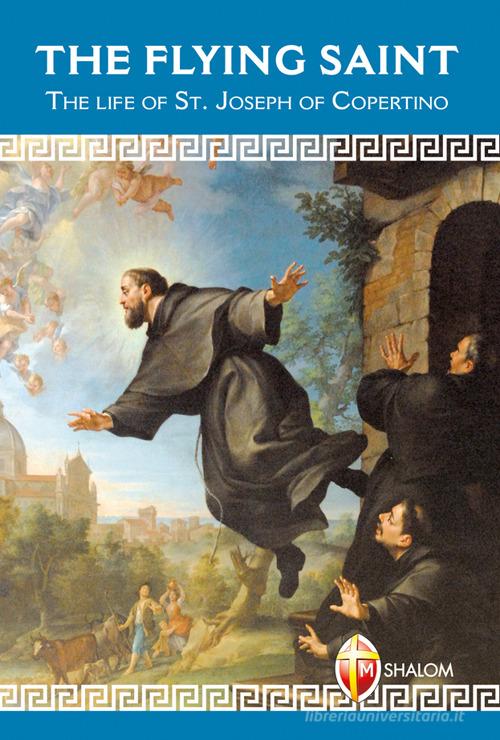 The Flying Saint. The life of St. Joseph of Copertino di Gustavo Parisciani edito da Editrice Shalom
