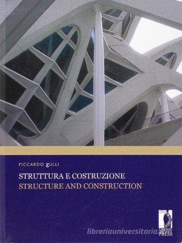 Struttura e costruzione-Structure and construction di Riccardo Gulli edito da Firenze University Press