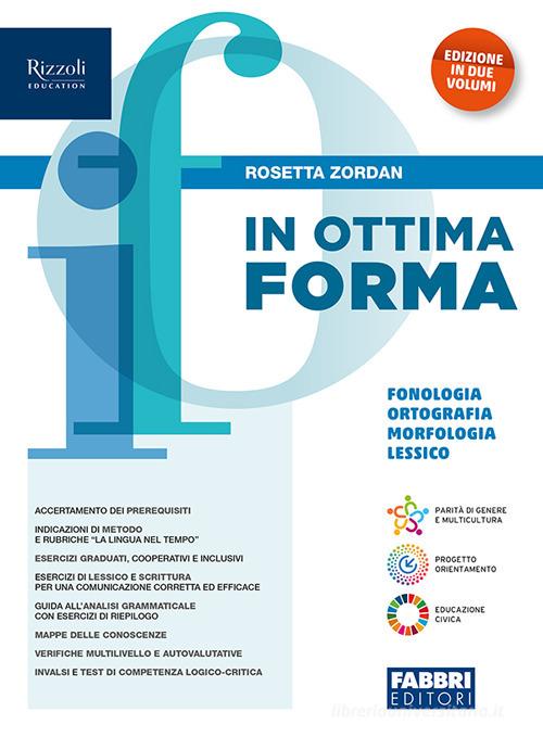 In ottima forma. In 2 volumi. Fonologia ortografia morfologia lessico sintassi. Con Comunicazione e scrittura. Per la Scuola media. Con e-book. Con espansione online di Rosetta Zordan edito da Fabbri