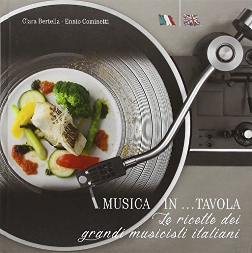 Musica in... tavola. Le ricette dei grandi musicisti italiani. Ediz. italiana e inglese di Ennio Cominetti, Clara Bertella edito da EurArte