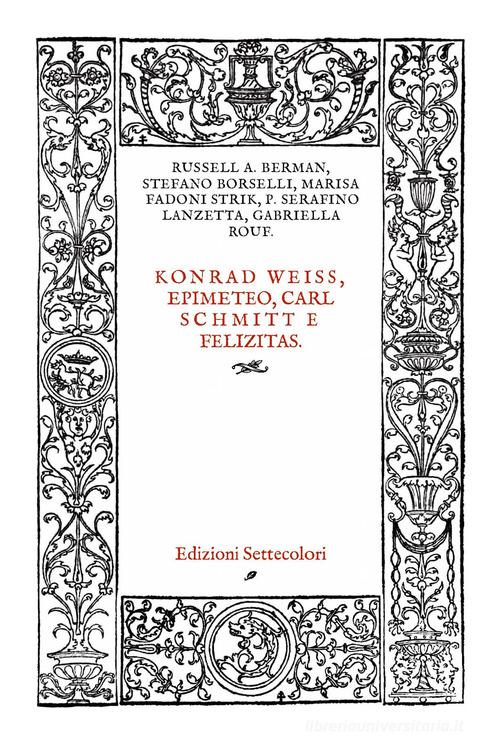 Konrad Weiss, epimeteo, Carl Schmitt e Felizitas. Ediz. italiana e tedesca edito da Edizioni Settecolori