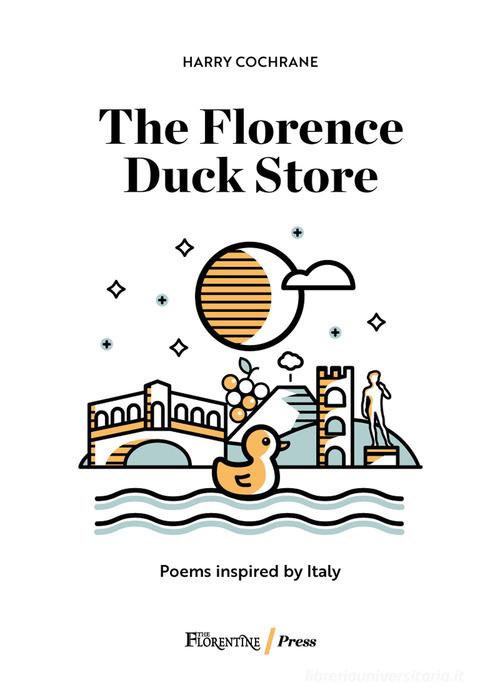 The Florence Duck Store. Poems from Italy di Harry Cochrane edito da The Florentine Press