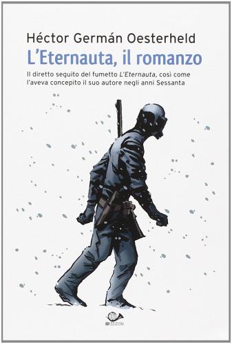 L'eternauta, il romanzo di Héctor Germán Oesterheld edito da 001 Edizioni