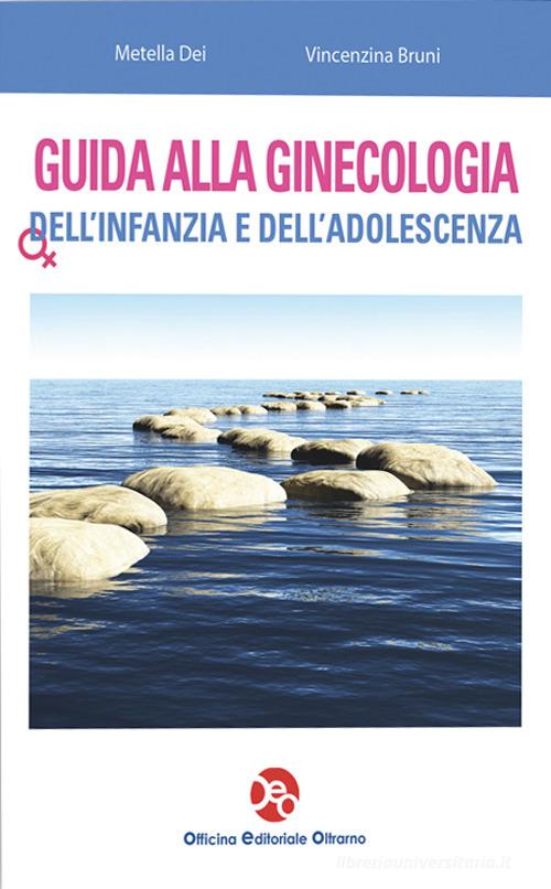 Guida alla ginecologia dell'infanzia e dell'adolescenza di Metella Dei, Vincenza Bruni edito da OEO