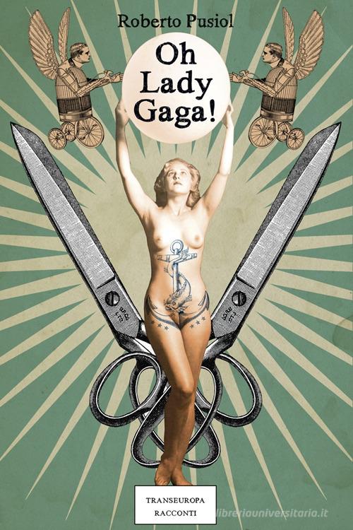 Oh Lady Gaga di Roberto Pusiol edito da Transeuropa