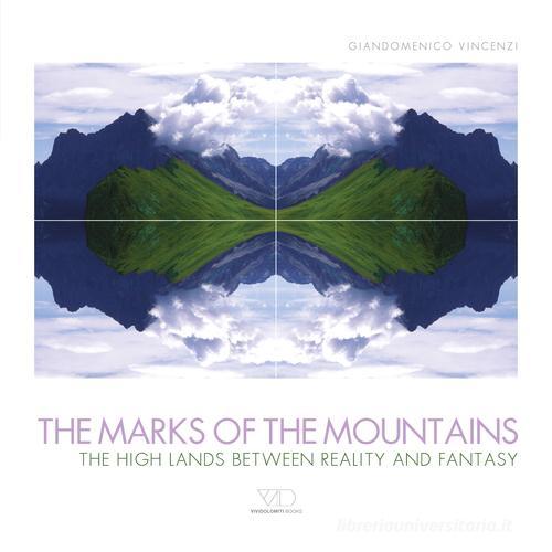 The marks of the mountains. The high lands between reality and fantasy di Giandomenico Vincenzi edito da ViviDolomiti