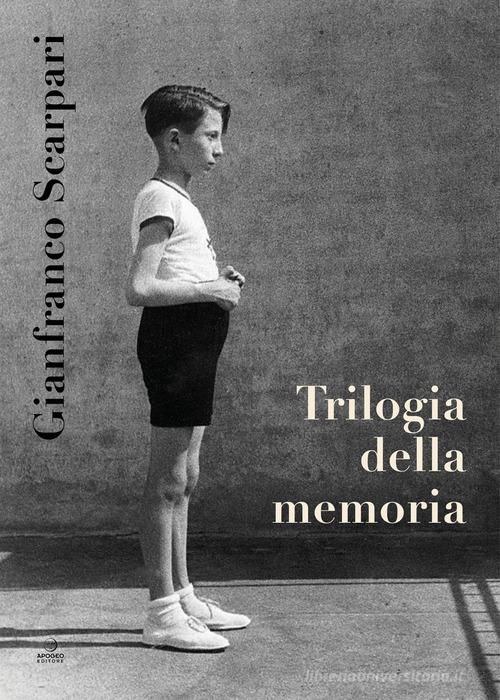 Libro Trilogia della memoria di Gianfranco Scarpari Èstra narrativa di Apogeo Editore