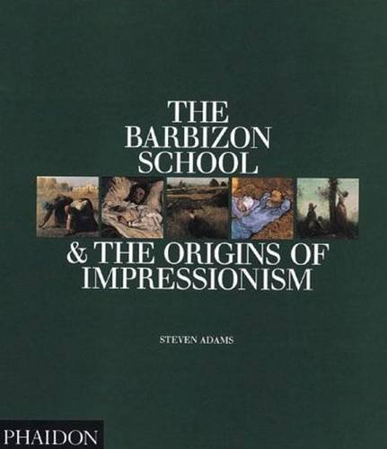 The Barbizon school and the origins of Impressionism di Steven Adams edito da Phaidon