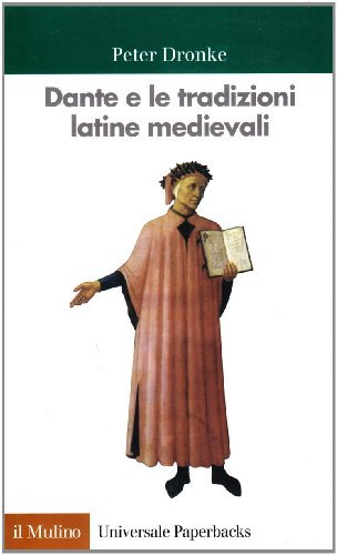 Dante e le tradizioni latine medievali di Peter Dronke edito da Il Mulino