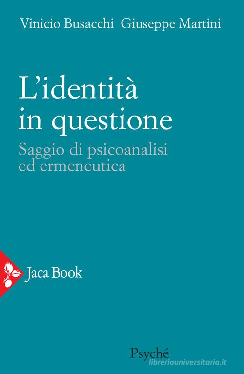 L' identità in questione. Saggio di psicoanalisi ed ermeneutica di Vinicio Busacchi, Giuseppe Martini edito da Jaca Book