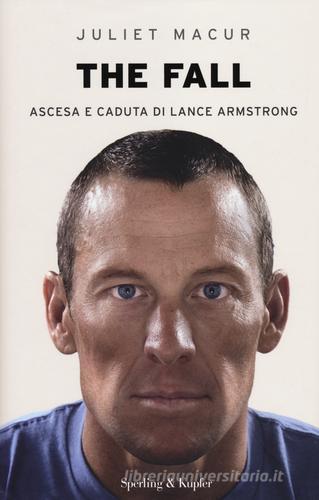 The fall. Ascesa e caduta di Lance Armstrong di Juliet Macur edito da Sperling & Kupfer