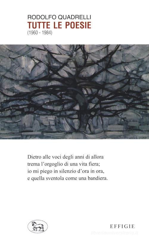 Tutte le poesie (1960-1984) di Rodolfo Quadrelli edito da Effigie