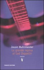 La grande rapina ai Led Zeppelin di Jason Buhrmester edito da Fanucci