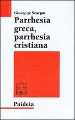 Parrhesia greca, parrhesia cristiana di Giuseppe Scarpat edito da Paideia