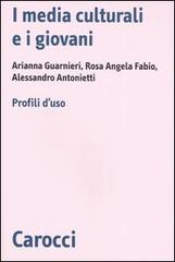 I media culturali e i giovani. Profili d'uso di Alessandro Antonietti, Rosa Angela Fabio, Arianna Guarnieri edito da Carocci