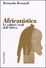 Africanistica. Le culture orali dell'Africa di Bernardo Bernardi edito da Franco Angeli